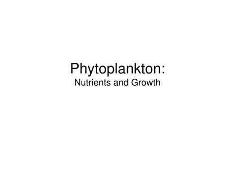 PPT - Phytoplankton: Nutrients and Growth PowerPoint Presentation, free ...