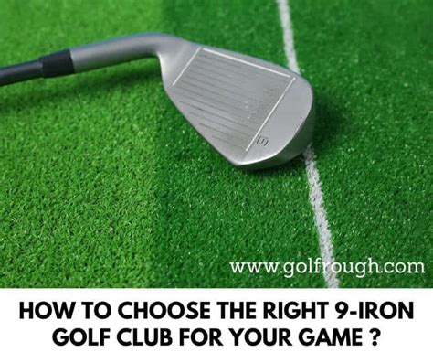 How To Choose The Right 9-Iron Golf Club For Your Game ? - Golf Rough