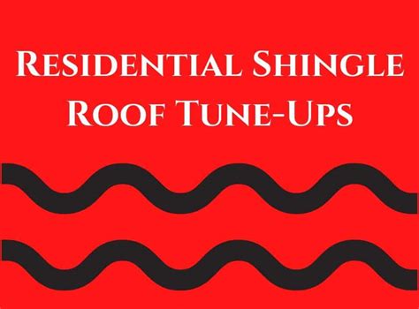 Homeowners It’s Time for A Residential Shingle Roof Tune-Up!