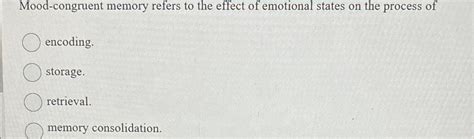 Solved Mood-congruent memory refers to the effect of | Chegg.com