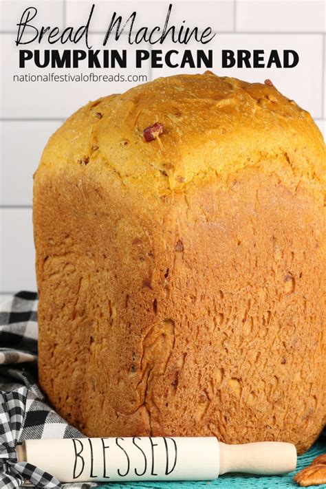 Bread Machine Pumpkin Pecan Bread | National Festival of Breads Pumpkin Bread Recipe For Bread ...