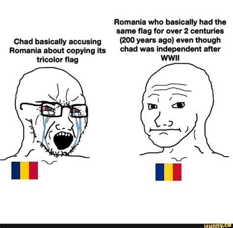 Romania who basically had the same flag for over 2 centuries Chad ...