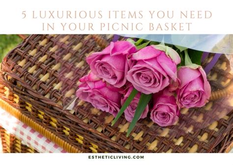 Luxurious Picnic Basket Essentials: 5 Things You Need to Add to Your Picnic Basket This Season ...