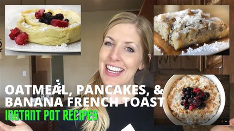 Breakfast | Oatmeal | Pancake | Banana French Toast | Instant pot ...