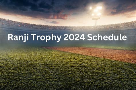 Ranji Trophy 2024 Schedule