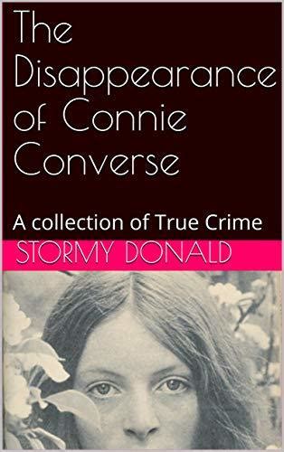 The Disappearance of Connie Converse: A collection of True Crime by Stormy Donald | Goodreads