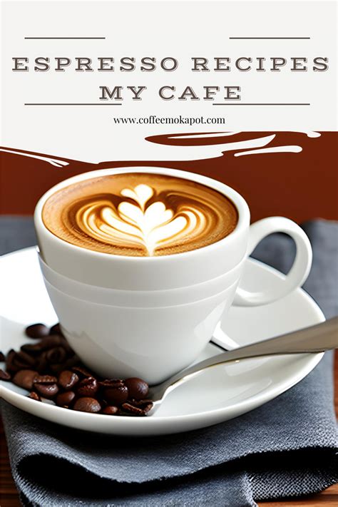 Espresso Recipes My Cafe: Creamy, Velvety, and Decadent