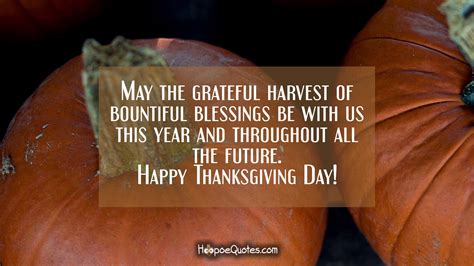 May the grateful harvest of bountiful blessings be with us this year and throughout all the ...