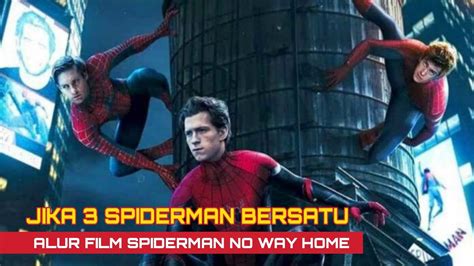 JIKA 3 SPIDERMAN BERSATU UNTUK MENYELAMATKAN DUNIA | ALUR CERITA FILM SPIDER MAN NO WAY HOME ...