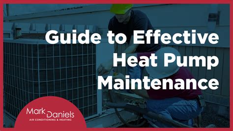 Guide to Effective Heat Pump Maintenance – Mark Daniels Air ...