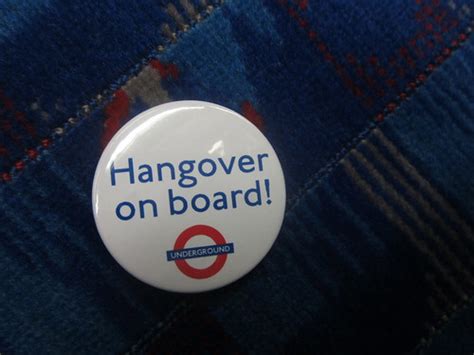 Hangover on Board Badge | From my London Underground Tube Di… | Flickr