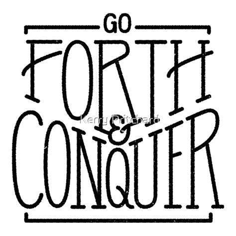 "Go forth and conquer " by WordFandom | Redbubble