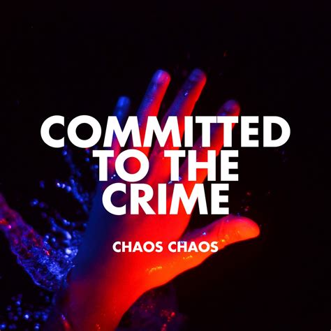 Committed to the Crime | Chaos Chaos