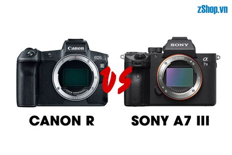 [So sánh Máy ảnh] Canon EOS R vs Sony a7 III | zShop.vn - Blogs các sản ...