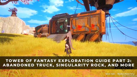 Tower of Fantasy Exploration Guide Part 2: Abandoned Truck, Singularity Rock, and More