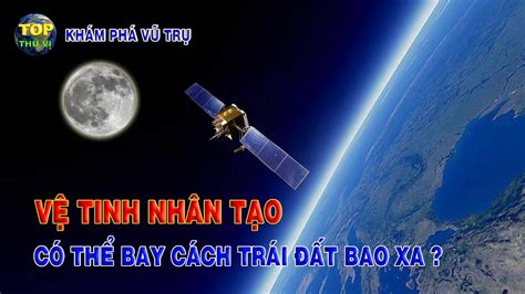 Các Vệ tinh nhân tạo có thể bay cách trái đất bao xa ? | Khoa học vũ trụ - Top thú vị | | Trang ...