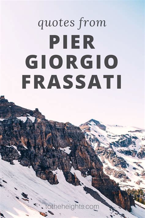 Blessed Pier Giorgio Frassati Quotes | To the Heights