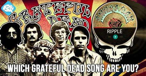 I am "Ripple"! Which Grateful Dead song are you? Truck through this ...