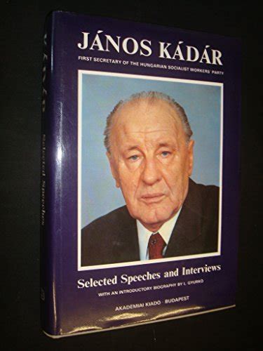 Janos Kadar: Selected Speeches and Interviews - Kadar, Janos ...