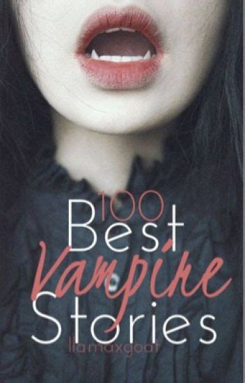 100 Best Vampire Stories - llamaxgoat - Wattpad