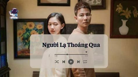 Lời Bài Hát Người Lạ Thoáng Qua Karaoke + Hợp Âm