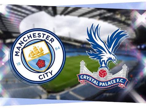 Man City vs Crystal Palace: Prediction, kick-off time, TV, live stream, team news, h2h results ...