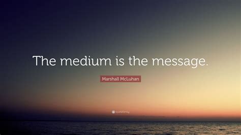 Marshall McLuhan Quote: “The medium is the message.” (7 wallpapers) - Quotefancy