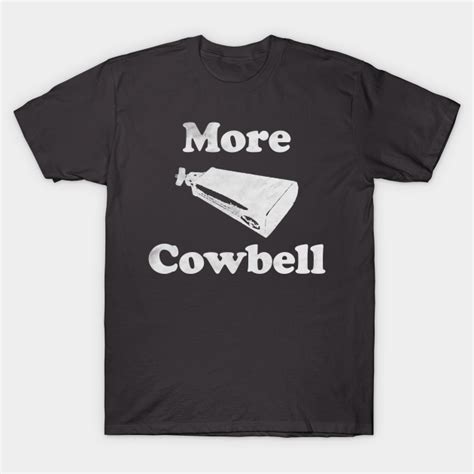 More Cowbell Funny - More Cowbell - T-Shirt | TeePublic