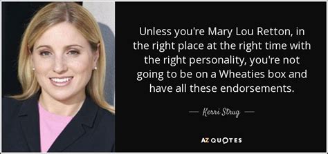 Kerri Strug quote: Unless you're Mary Lou Retton, in the right place at...