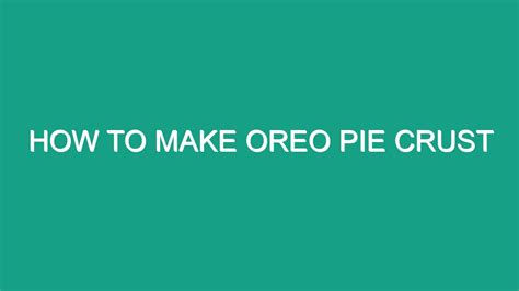 How To Make Oreo Pie Crust - Android62