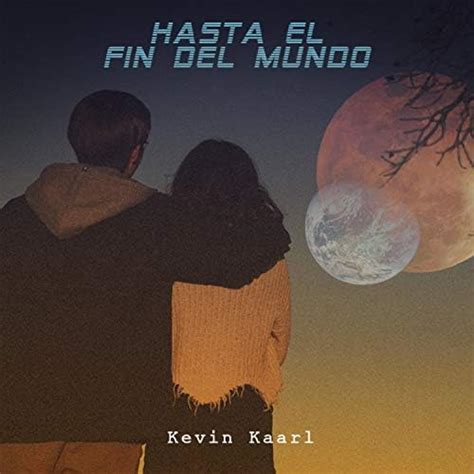 Amazon.com: Hasta el Fin Del Mundo : Kevin Kaarl: Digital Music