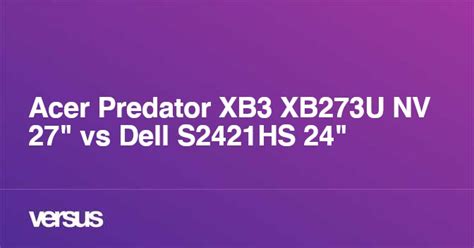 Acer Predator XB3 XB273U NV 27" vs Dell S2421HS 24": Quelle est la ...