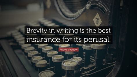 Rudolf Virchow Quote: “Brevity in writing is the best insurance for its ...