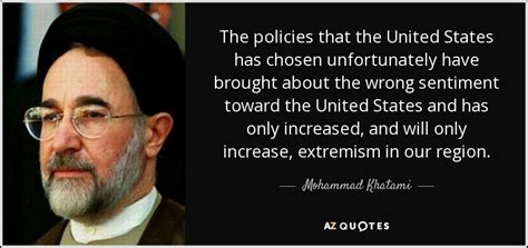 Mohammad Khatami quote: The policies that the United States has chosen unfortunately have...