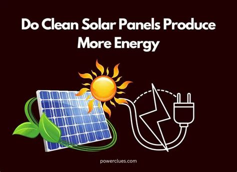 Do Clean Solar Panels Produce More Energy? - Power Clues