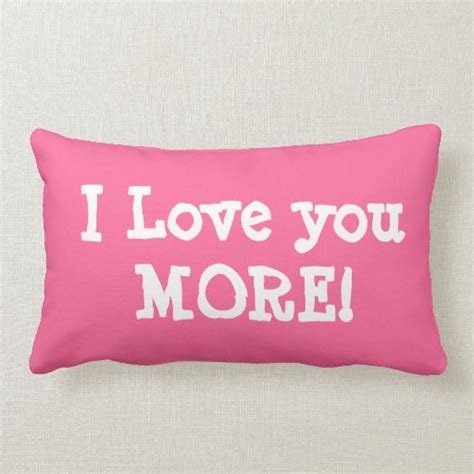 I LOVE YOU MORE pillow | Zazzle