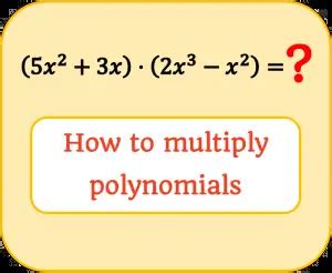 How to multiply polynomials by monomials and polynomials