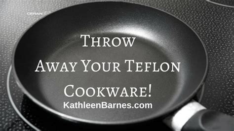 Throw Away Your Teflon Cookware - KathleenBarnes.com