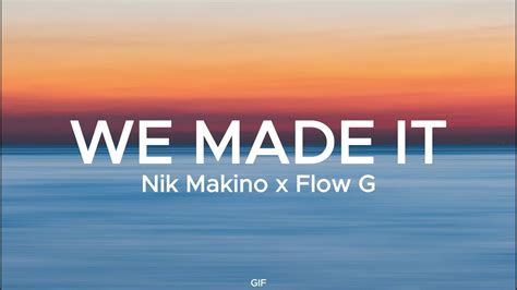 WE MADE IT - Nik Makino x Flow G | lyrics - YouTube