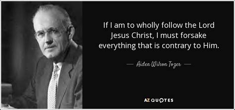 Aiden Wilson Tozer quote: If I am to wholly follow the Lord Jesus Christ...