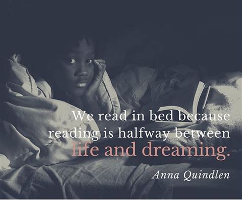 "We read in bed because reading is halfway between life and dreaming." -Anna Quindlen . . # ...