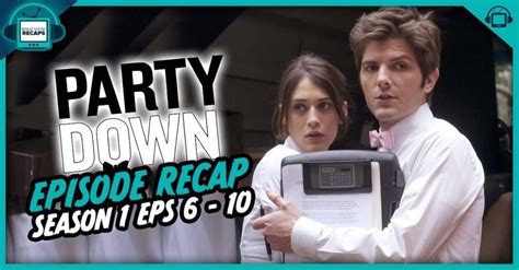 Party Down Season 1 Episodes 6 - 10 Recap - postshowrecaps.com