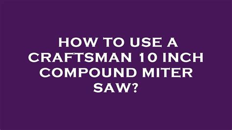 How to use a craftsman 10 inch compound miter saw? - YouTube