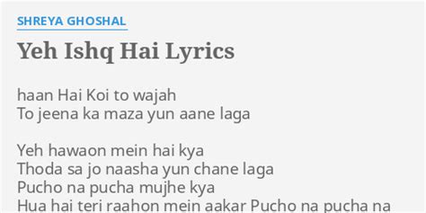 "YEH ISHQ HAI" LYRICS by SHREYA GHOSHAL: haan Hai Koi to...