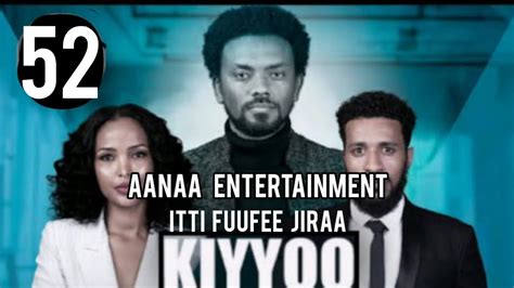 Diraamaa KIYYOO Kutaa 52 New Afan Oromo Drama Aanaa Entertainment - YouTube