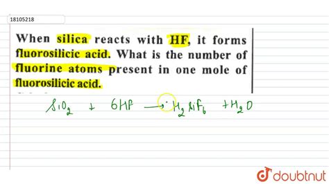 When silica reacts with HF, it forms fluorosilicic acid. What is the number of fluorine - YouTube