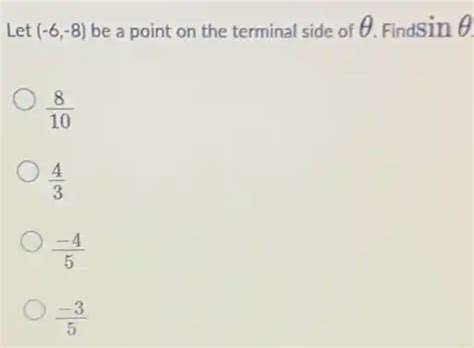 let (-6,-8) be a point on the terminal side of theta . find sin theta ...