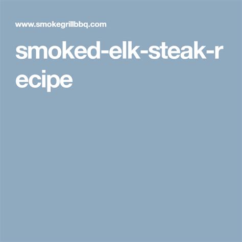 smoked-elk-steak-recipe | Elk steak, Steak recipes, Steak