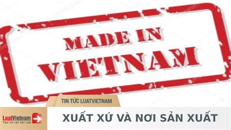 Xuất xứ và nơi sản xuất khác nhau như thế nào?