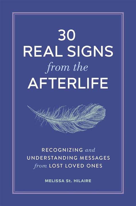 30 Real Signs from the Afterlife: Recognizing and Understanding Messages from Lost Loved Ones ...